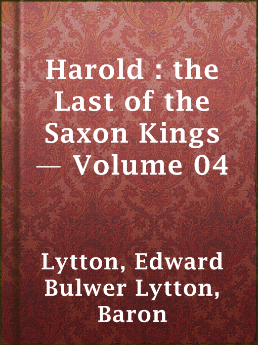 Title details for Harold : the Last of the Saxon Kings — Volume 04 by Baron Edward Bulwer Lytton Lytton - Available